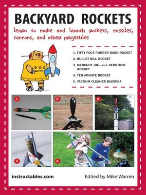 cover image of Backyard Rockets: Learn to Make and Launch Rockets, Missiles, Cannons, and Other Projectiles